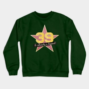 39th Birthday Gifts - 39 Years old & Already a Legend Crewneck Sweatshirt